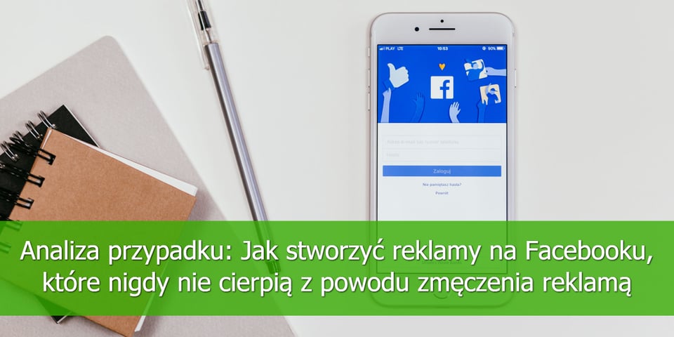 Analiz-przypadku-Jak-stworzyć-reklamy-na-Facebooku,-które-nigdy-nie-cierpią-z-powodu-zmęczenia-reklamą